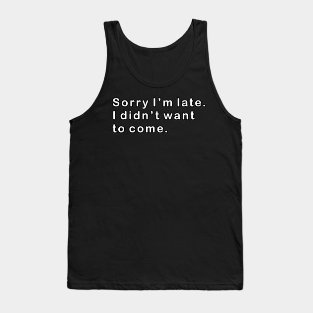 Sorry I'm Late Tank Top by XODA
